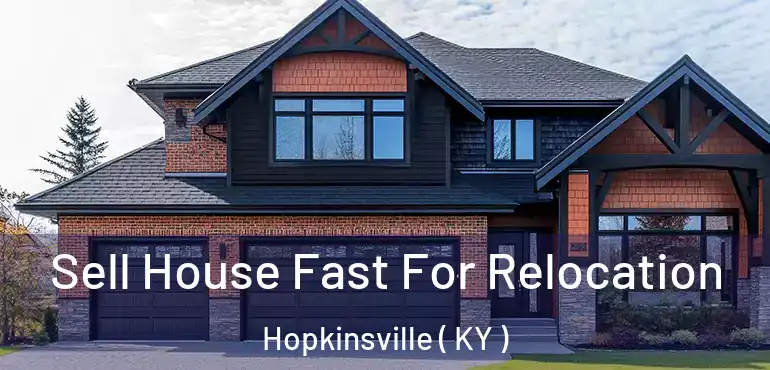  Sell House Fast For Relocation Hopkinsville ( KY )