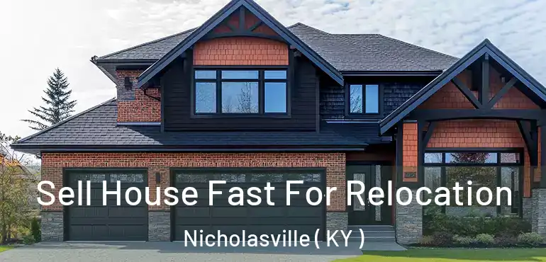  Sell House Fast For Relocation Nicholasville ( KY )