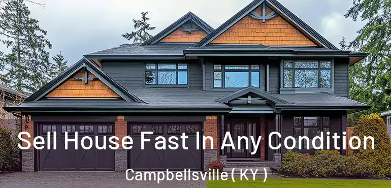  Sell House Fast In Any Condition Campbellsville ( KY )