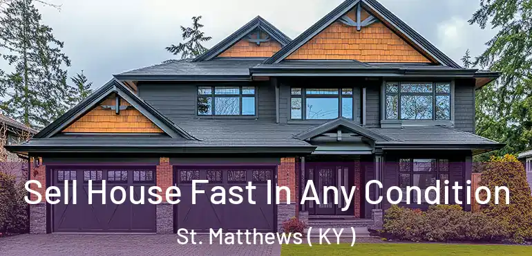  Sell House Fast In Any Condition St. Matthews ( KY )