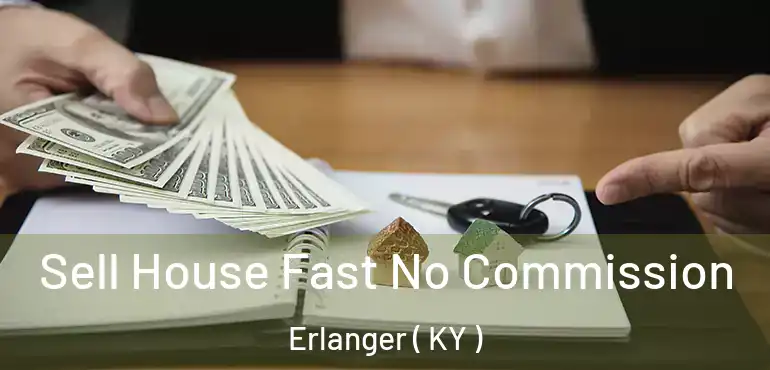  Sell House Fast No Commission Erlanger ( KY )