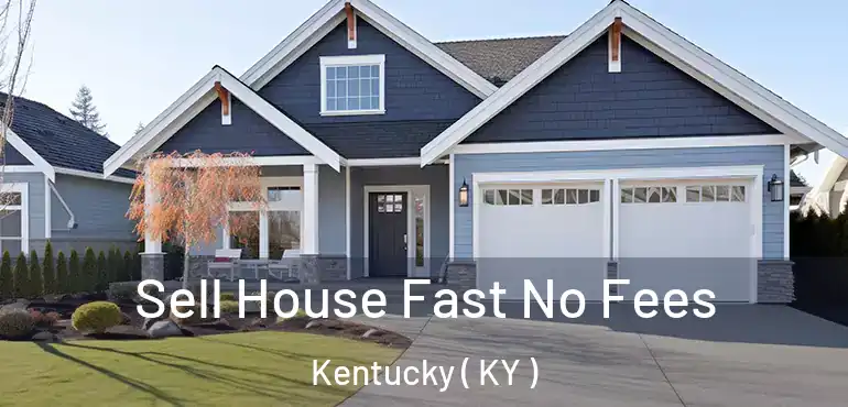  Sell House Fast No Fees Kentucky ( KY )