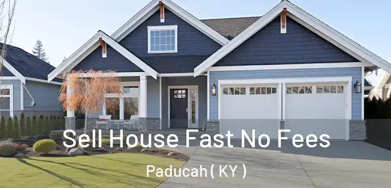  Sell House Fast No Fees Paducah ( KY )