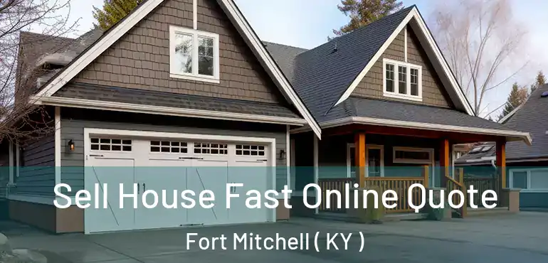  Sell House Fast Online Quote Fort Mitchell ( KY )