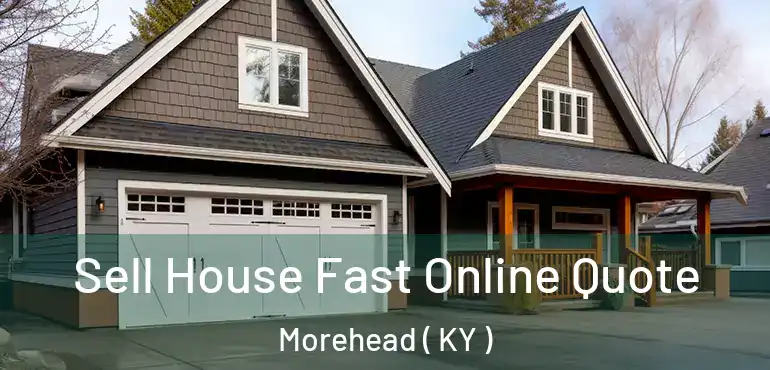  Sell House Fast Online Quote Morehead ( KY )