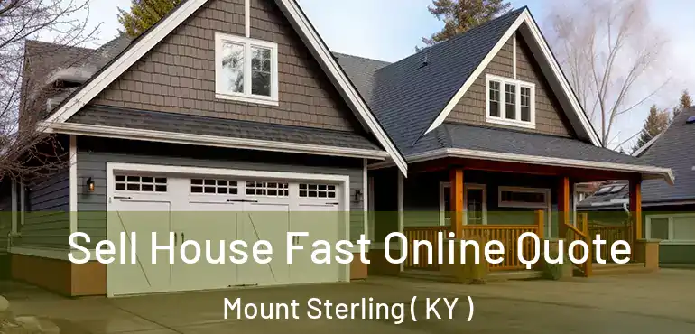  Sell House Fast Online Quote Mount Sterling ( KY )