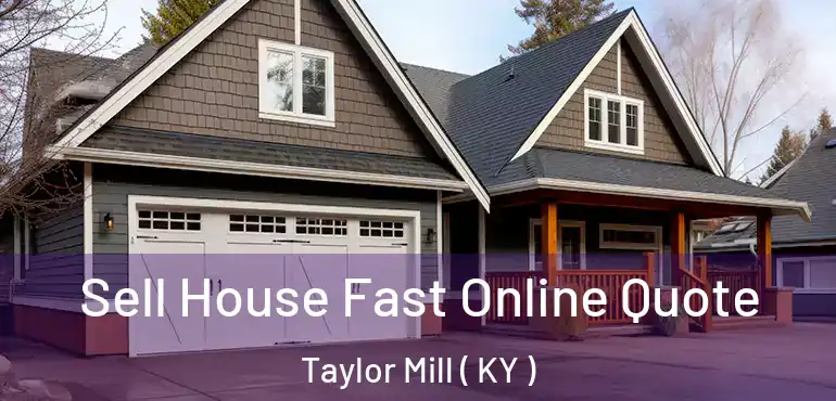  Sell House Fast Online Quote Taylor Mill ( KY )