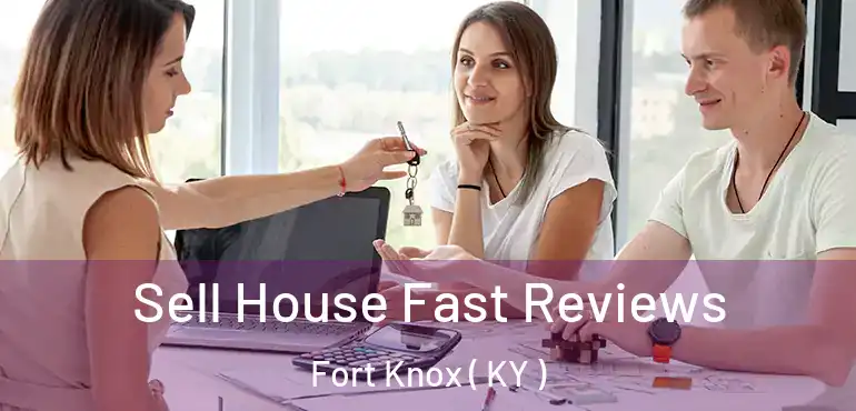  Sell House Fast Reviews Fort Knox ( KY )