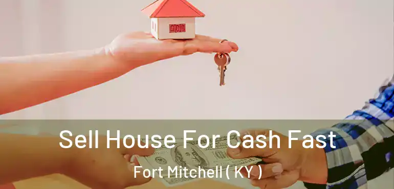  Sell House For Cash Fast Fort Mitchell ( KY )