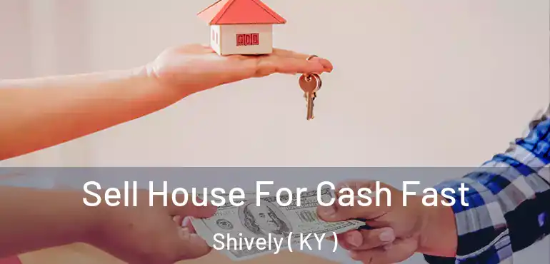  Sell House For Cash Fast Shively ( KY )