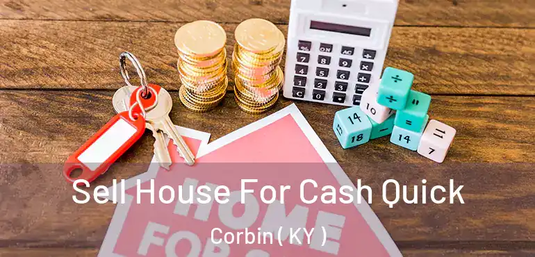  Sell House For Cash Quick Corbin ( KY )