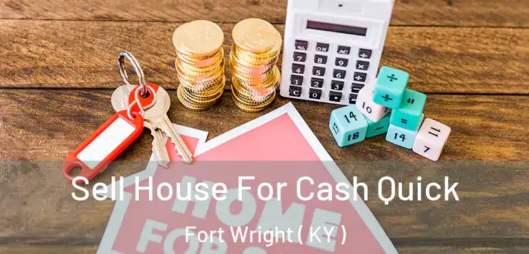  Sell House For Cash Quick Fort Wright ( KY )