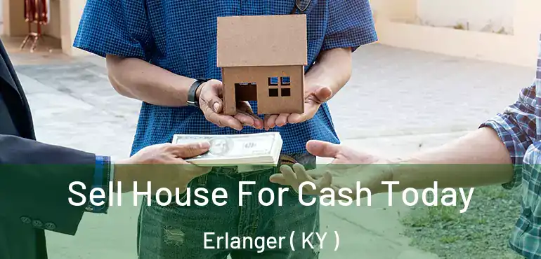  Sell House For Cash Today Erlanger ( KY )