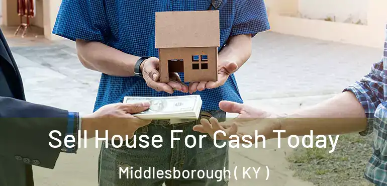  Sell House For Cash Today Middlesborough ( KY )