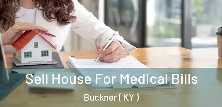  Sell House For Medical Bills Buckner ( KY )