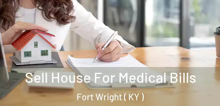  Sell House For Medical Bills Fort Wright ( KY )