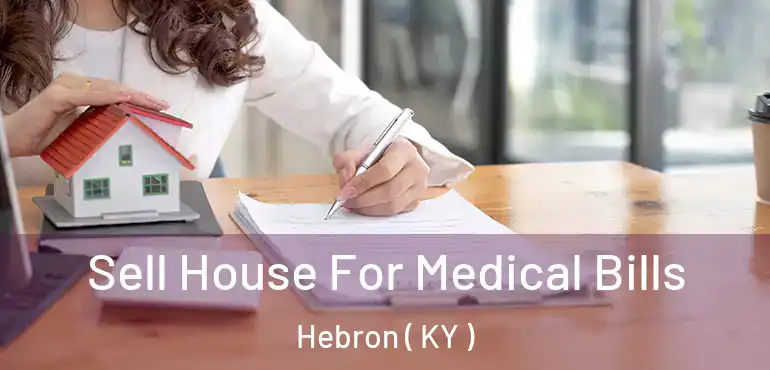  Sell House For Medical Bills Hebron ( KY )
