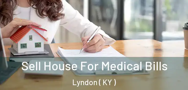  Sell House For Medical Bills Lyndon ( KY )