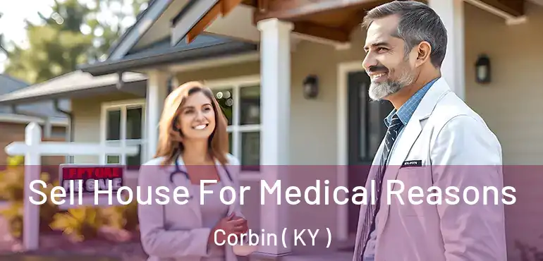  Sell House For Medical Reasons Corbin ( KY )
