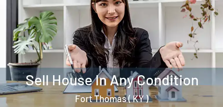  Sell House In Any Condition Fort Thomas ( KY )