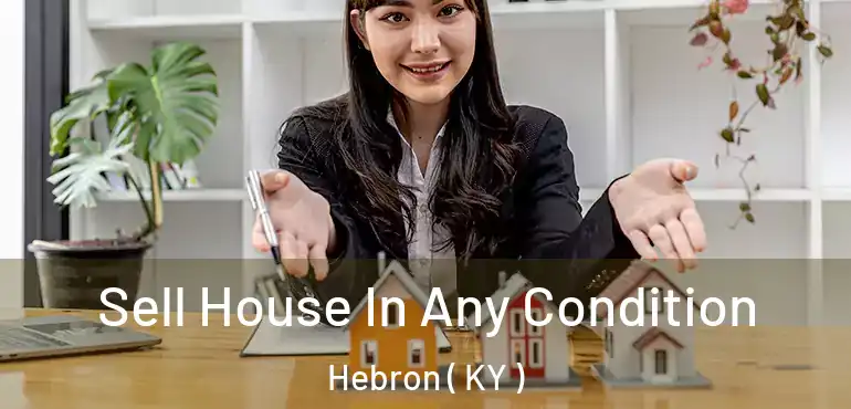  Sell House In Any Condition Hebron ( KY )
