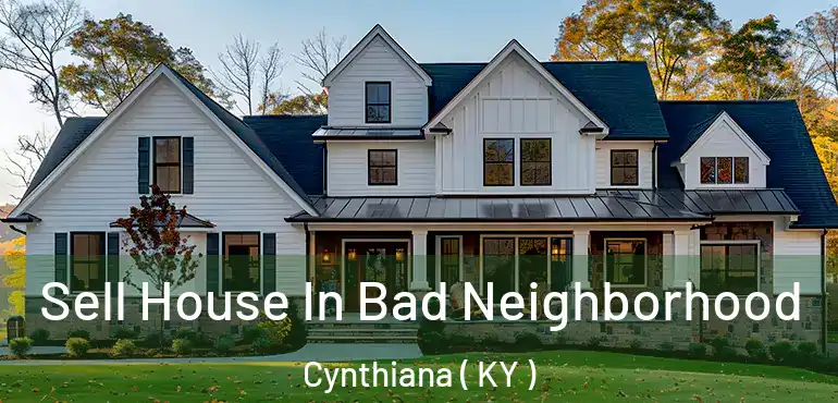  Sell House In Bad Neighborhood Cynthiana ( KY )