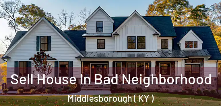  Sell House In Bad Neighborhood Middlesborough ( KY )