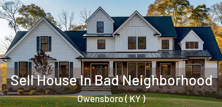  Sell House In Bad Neighborhood Owensboro ( KY )