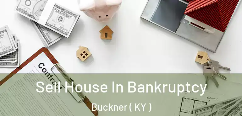  Sell House In Bankruptcy Buckner ( KY )