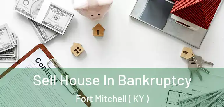  Sell House In Bankruptcy Fort Mitchell ( KY )