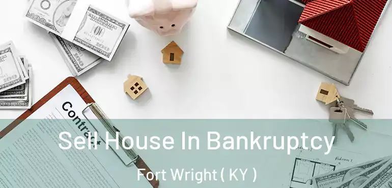  Sell House In Bankruptcy Fort Wright ( KY )