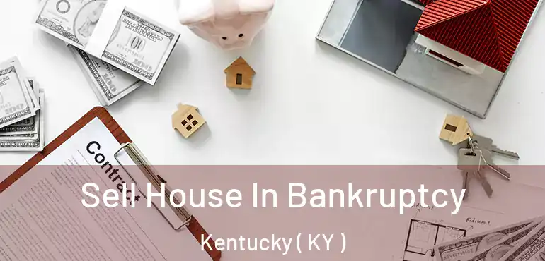  Sell House In Bankruptcy Kentucky ( KY )