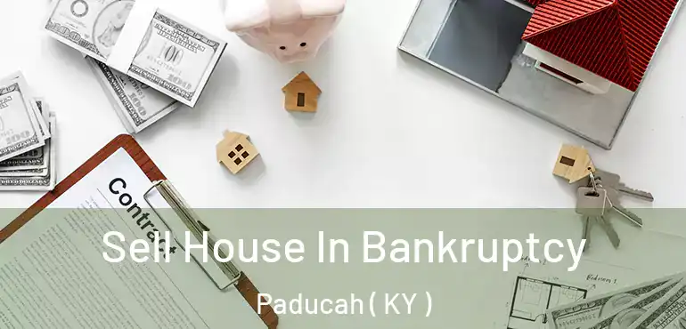 Sell House In Bankruptcy Paducah ( KY )