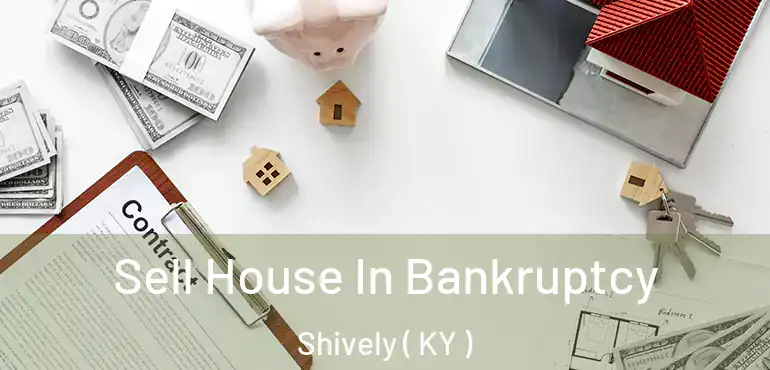  Sell House In Bankruptcy Shively ( KY )