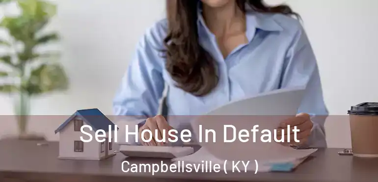  Sell House In Default Campbellsville ( KY )
