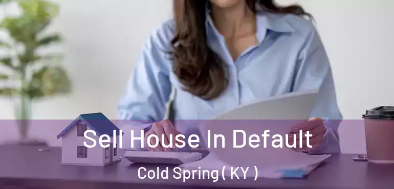  Sell House In Default Cold Spring ( KY )