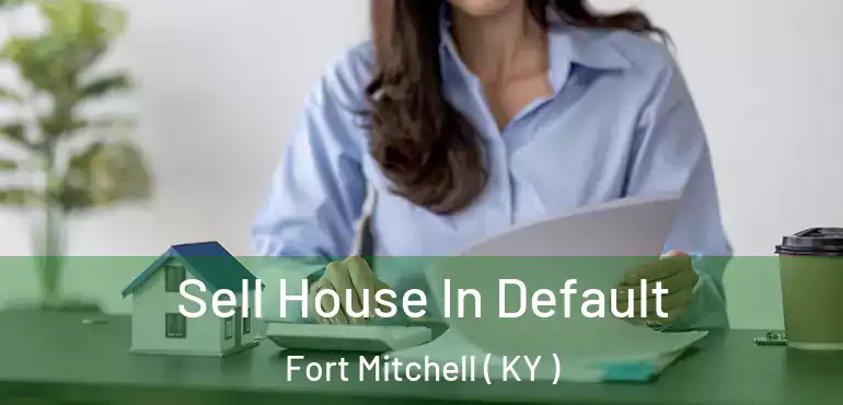  Sell House In Default Fort Mitchell ( KY )