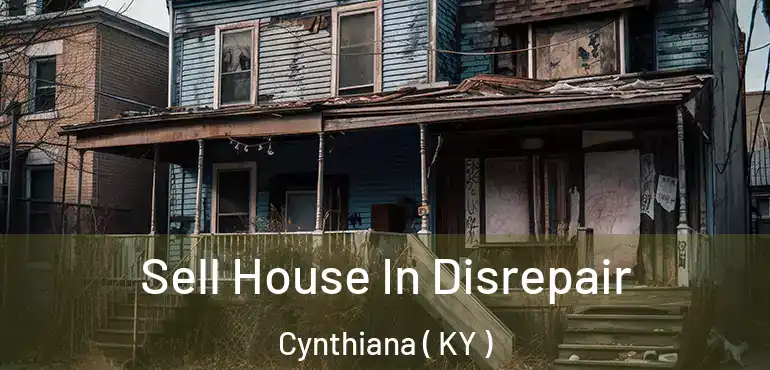  Sell House In Disrepair Cynthiana ( KY )