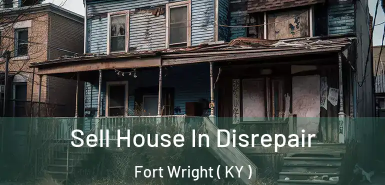  Sell House In Disrepair Fort Wright ( KY )