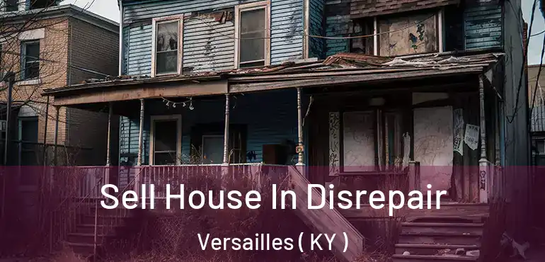  Sell House In Disrepair Versailles ( KY )