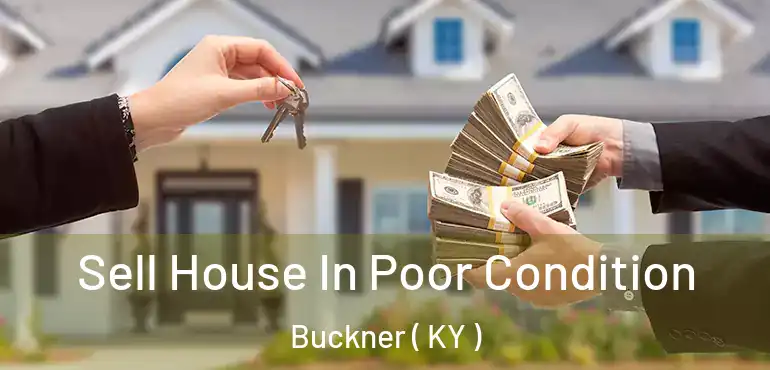  Sell House In Poor Condition Buckner ( KY )