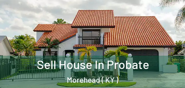  Sell House In Probate Morehead ( KY )