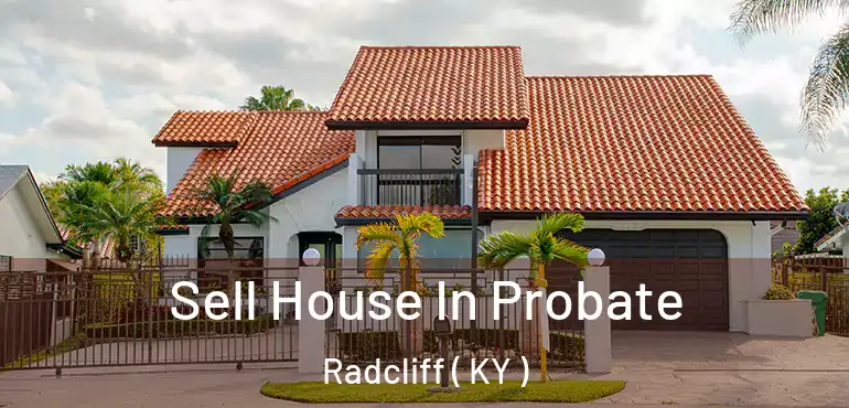  Sell House In Probate Radcliff ( KY )