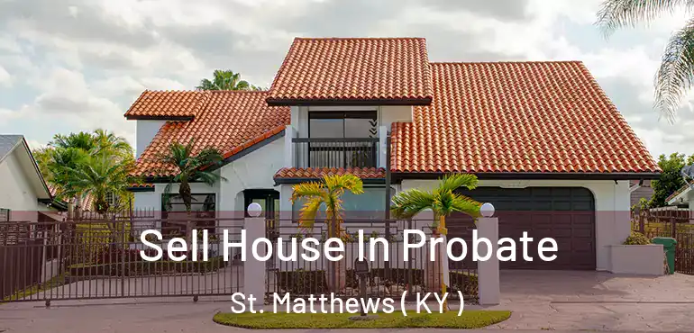  Sell House In Probate St. Matthews ( KY )