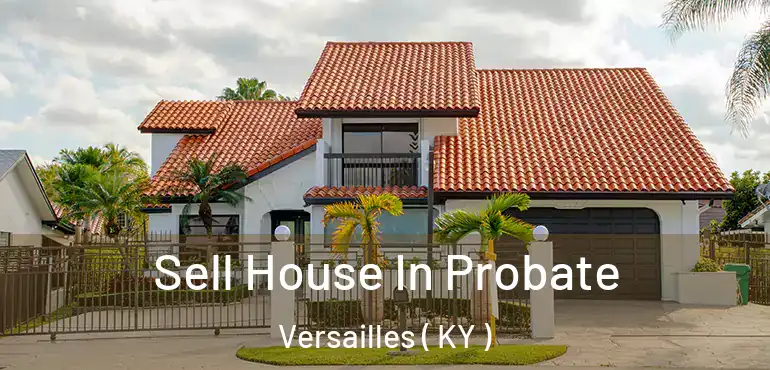  Sell House In Probate Versailles ( KY )