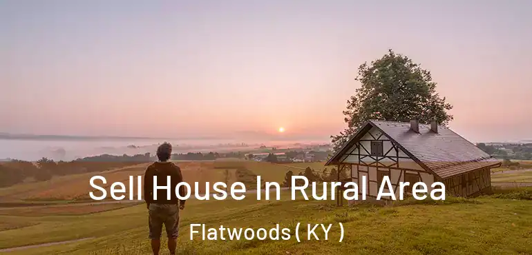 Sell House In Rural Area Flatwoods ( KY )