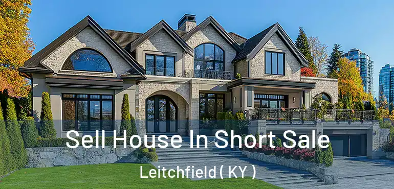  Sell House In Short Sale Leitchfield ( KY )