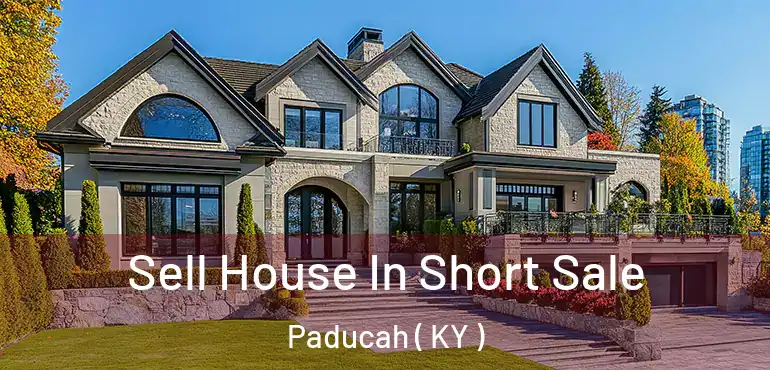  Sell House In Short Sale Paducah ( KY )