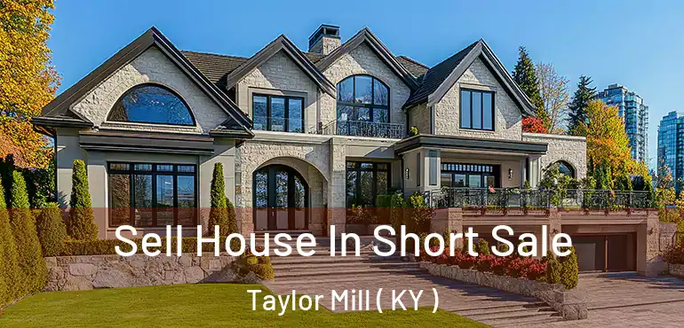  Sell House In Short Sale Taylor Mill ( KY )