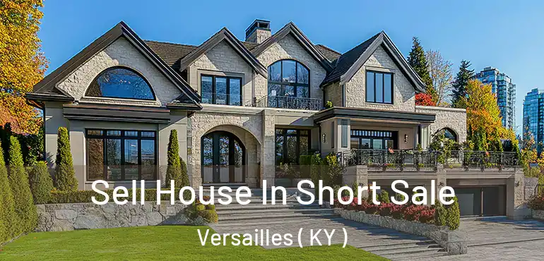  Sell House In Short Sale Versailles ( KY )